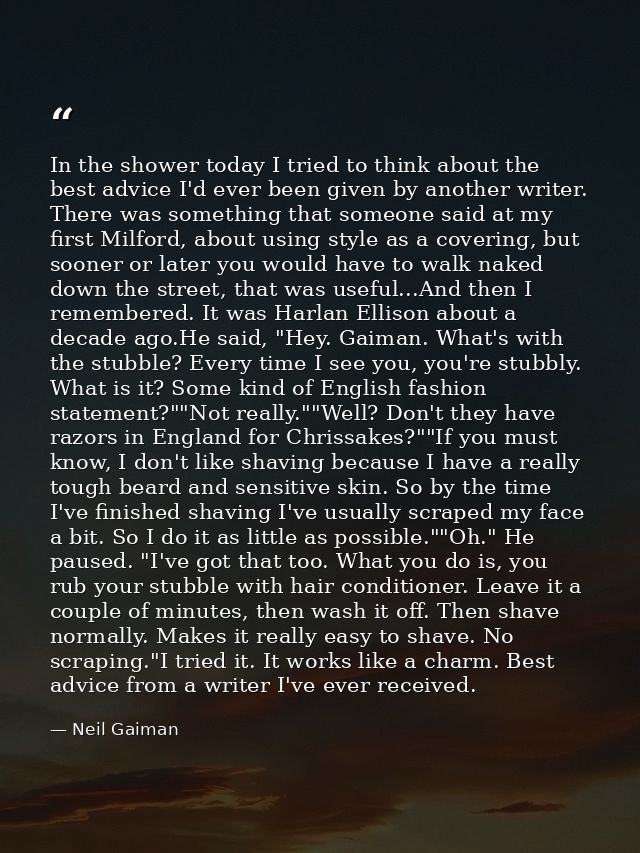 In the shower today I tried to think about the best advice I'd ever been given by another writer. There was something th — Neil Gaiman