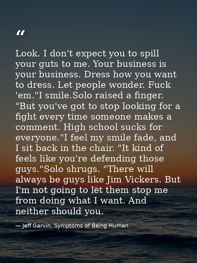 Look. I don't expect you to spill your guts to me. Your business is your business. Dress how you want to dress. Let peop — Jeff Garvin, Symptoms of Being Human