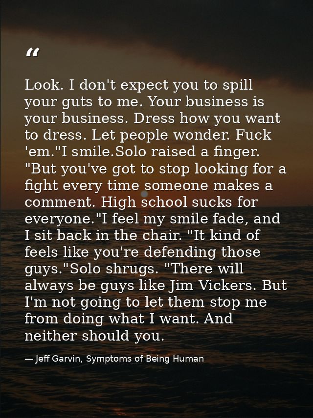 Look. I don't expect you to spill your guts to me. Your business is your business. Dress how you want to dress. Let peop — Jeff Garvin, Symptoms of Being Human