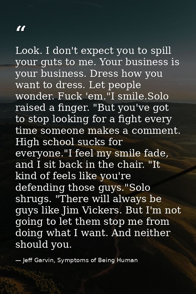 Look. I don't expect you to spill your guts to me. Your business is your business. Dress how you want to dress. Let peop — Jeff Garvin, Symptoms of Being Human