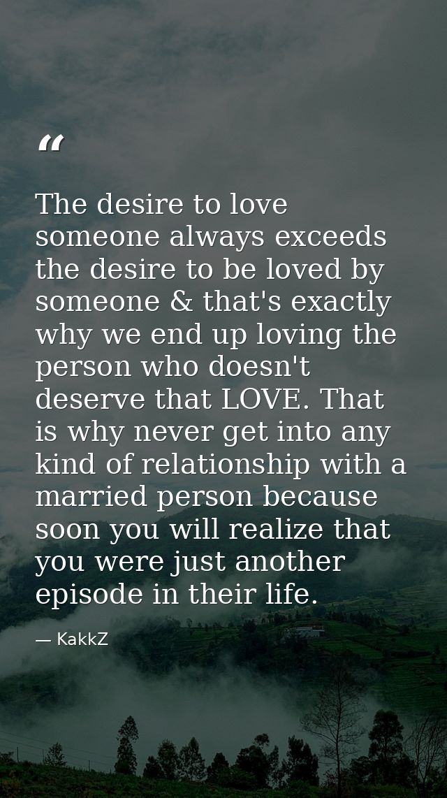 The desire to love someone always exceeds the desire to be loved by someone & that's exactly why we end up loving the pe — KakkZ