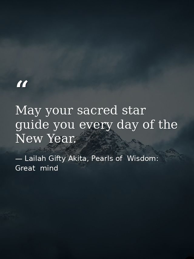 May your sacred star guide you every day of the New Year. — Lailah Gifty Akita, Pearls of  Wisdom: Great  mind