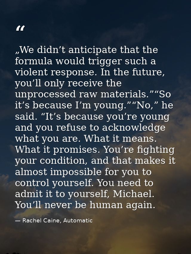 „We didn’t anticipate that the formula would trigger such a violent response. In the future, you’ll only receive the unp — Rachel Caine, Automatic