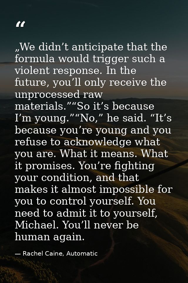 „We didn’t anticipate that the formula would trigger such a violent response. In the future, you’ll only receive the unp — Rachel Caine, Automatic