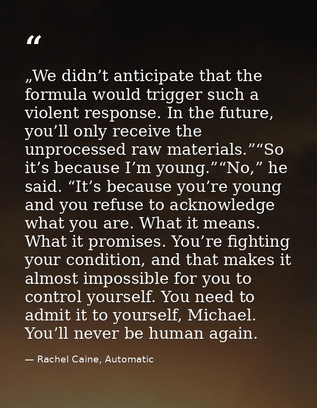 „We didn’t anticipate that the formula would trigger such a violent response. In the future, you’ll only receive the unp — Rachel Caine, Automatic
