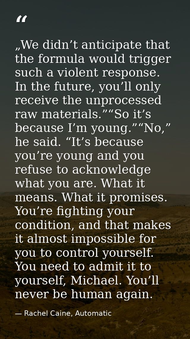 „We didn’t anticipate that the formula would trigger such a violent response. In the future, you’ll only receive the unp — Rachel Caine, Automatic