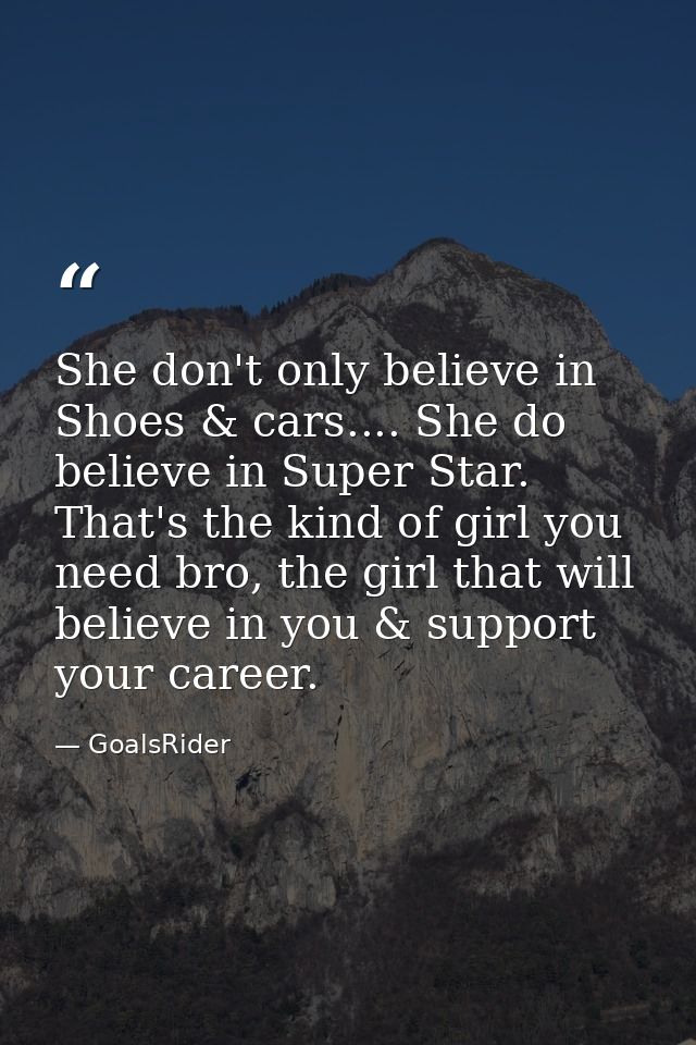 She don't only believe in Shoes & cars.... She do believe in Super Star. That's the kind of girl you need bro, the girl  — GoalsRider