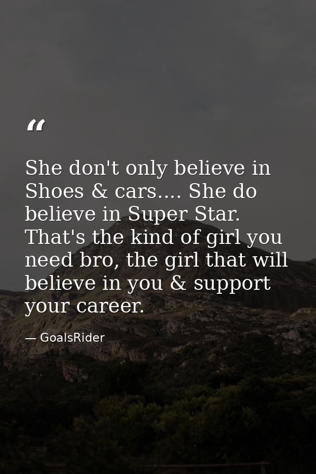 She don't only believe in Shoes & cars.... She do believe in Super Star. That's the kind of girl you need bro, the girl  — GoalsRider