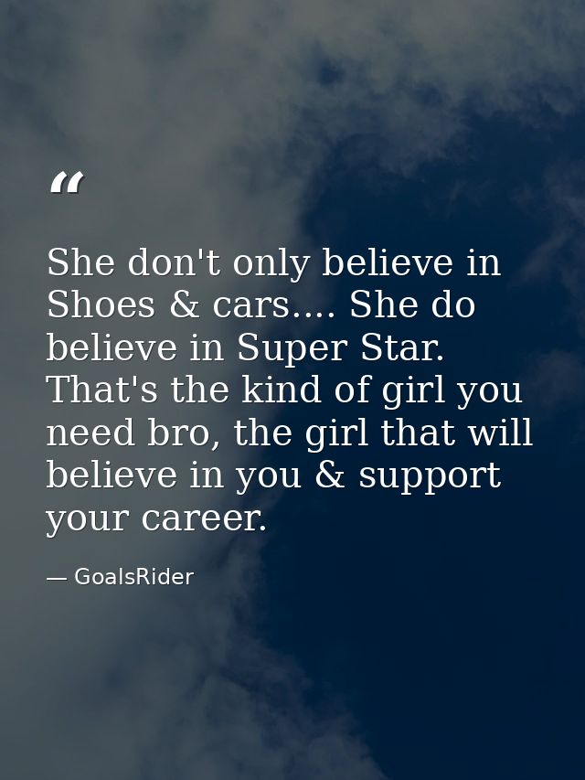 She don't only believe in Shoes & cars.... She do believe in Super Star. That's the kind of girl you need bro, the girl  — GoalsRider