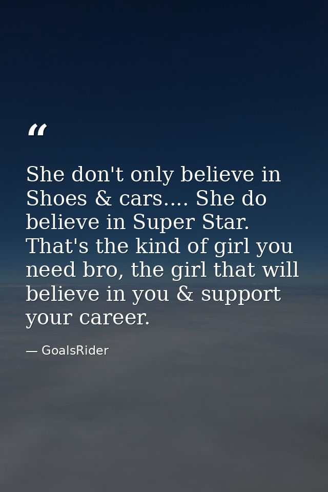 She don't only believe in Shoes & cars.... She do believe in Super Star. That's the kind of girl you need bro, the girl  — GoalsRider