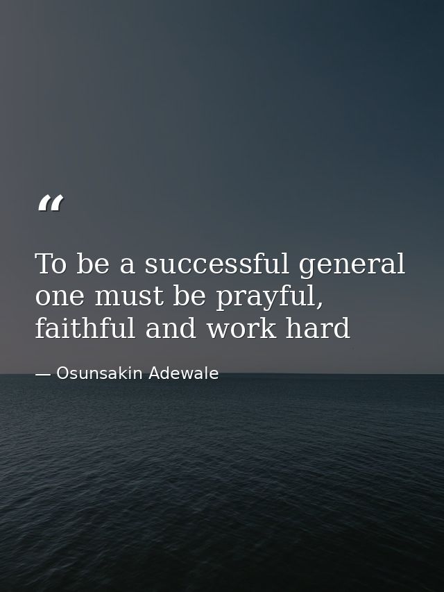 To be a successful general one must be prayful, faithful and work hard — Osunsakin Adewale