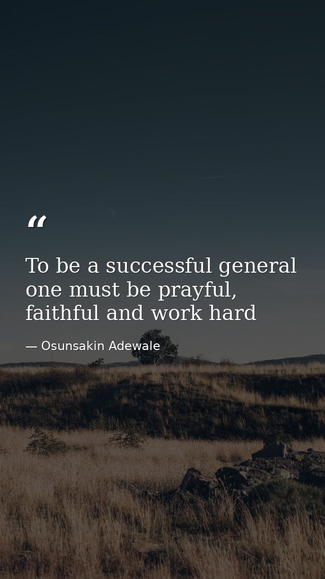 To be a successful general one must be prayful, faithful and work hard — Osunsakin Adewale