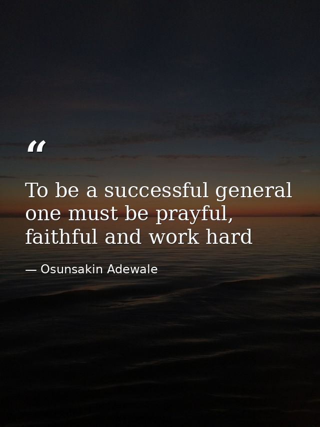 To be a successful general one must be prayful, faithful and work hard — Osunsakin Adewale
