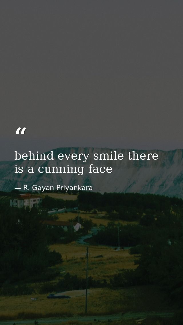 behind every smile there is a cunning face — R. Gayan Priyankara