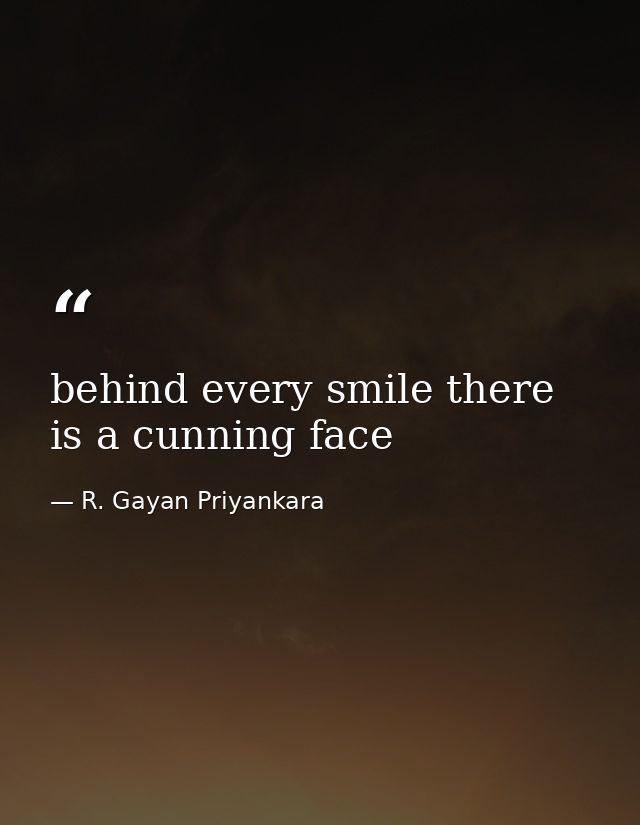 behind every smile there is a cunning face — R. Gayan Priyankara