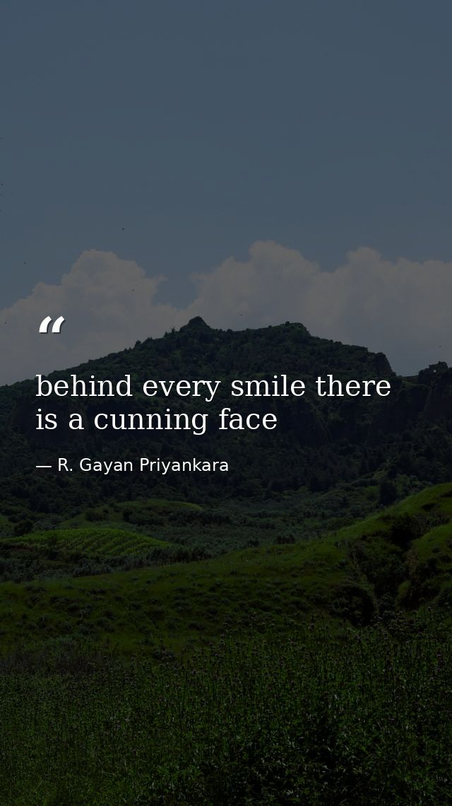 behind every smile there is a cunning face — R. Gayan Priyankara