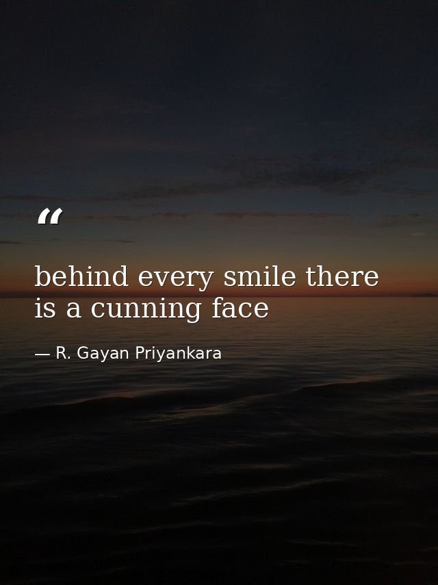behind every smile there is a cunning face — R. Gayan Priyankara