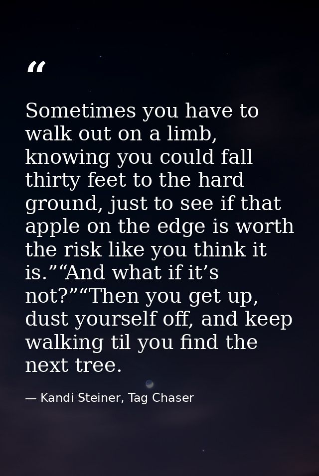 Sometimes you have to walk out on a limb, knowing you could fall thirty feet to the hard ground, just to see if that app — Kandi Steiner, Tag Chaser