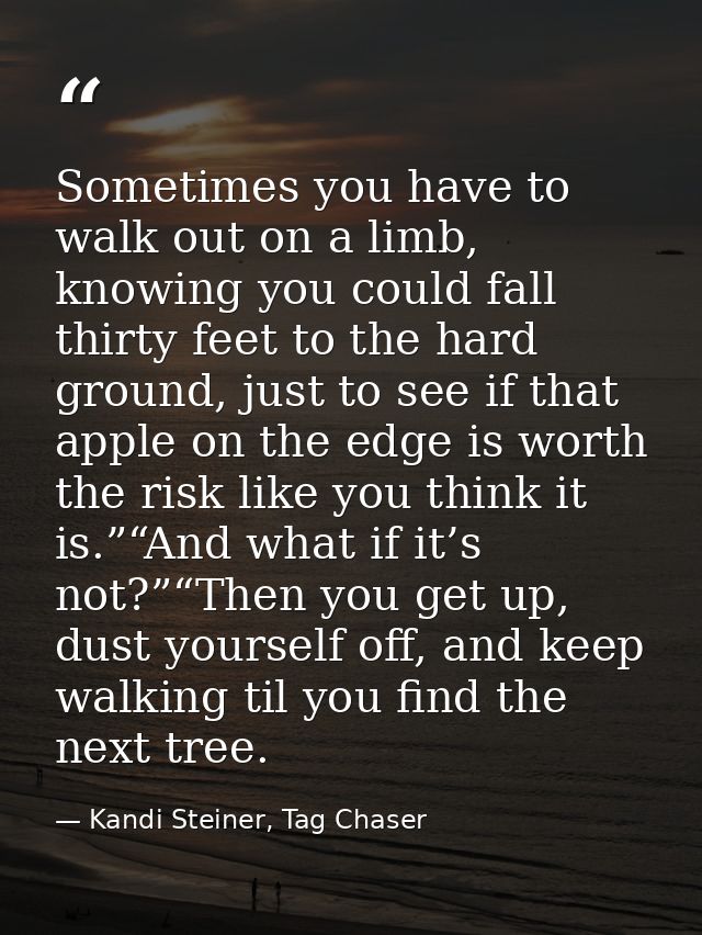 Sometimes you have to walk out on a limb, knowing you could fall thirty feet to the hard ground, just to see if that app — Kandi Steiner, Tag Chaser