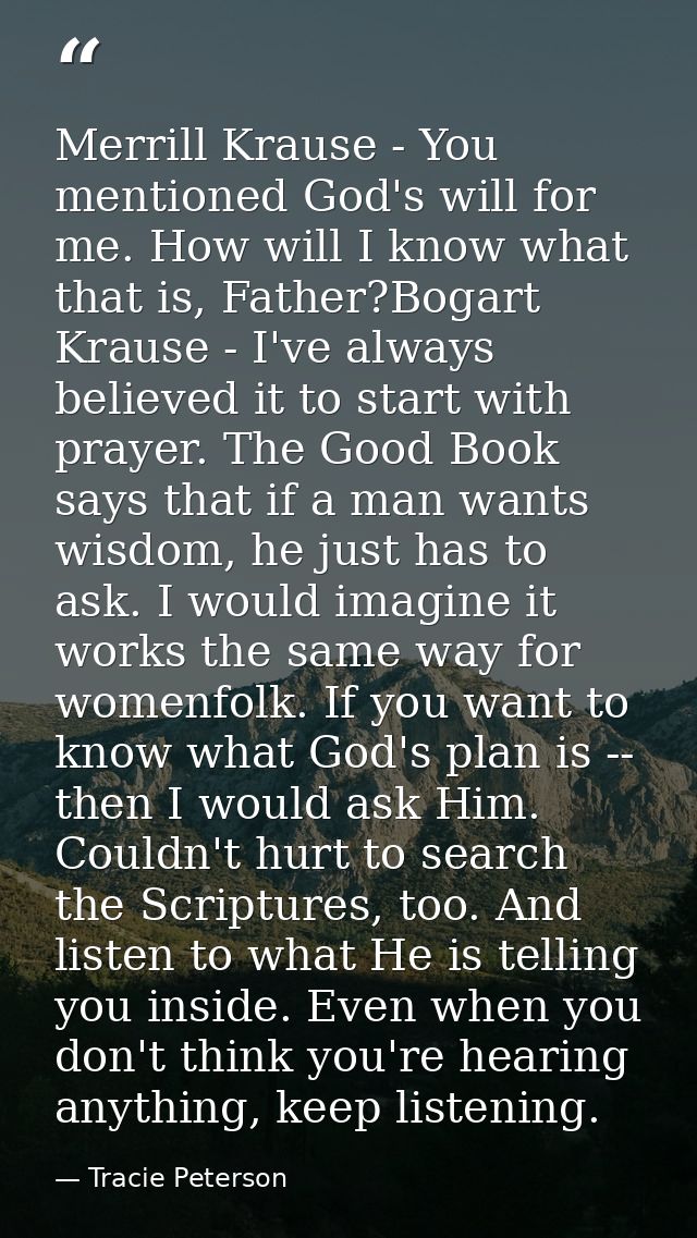 Merrill Krause - You mentioned God's will for me. How will I know what that is, Father?Bogart Krause - I've always belie — Tracie Peterson