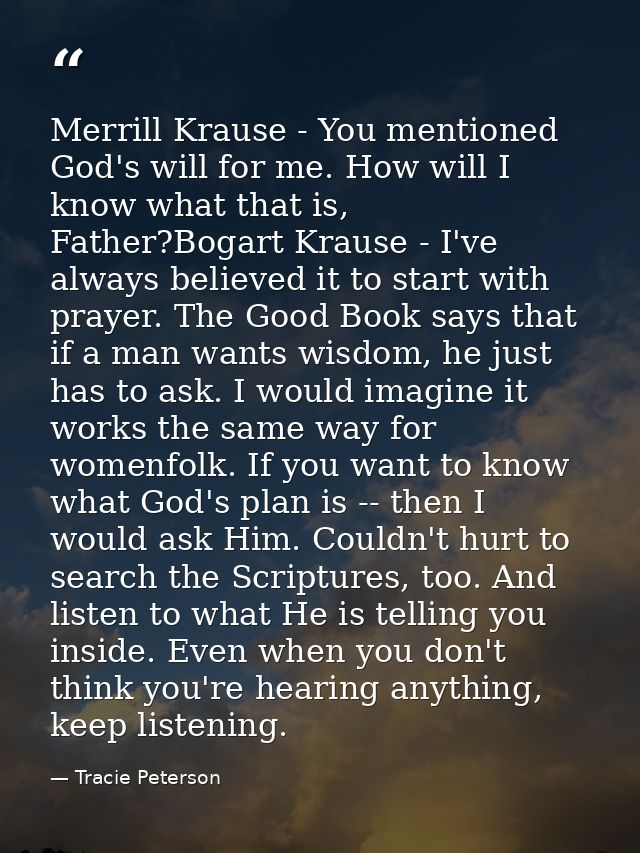 Merrill Krause - You mentioned God's will for me. How will I know what that is, Father?Bogart Krause - I've always belie — Tracie Peterson