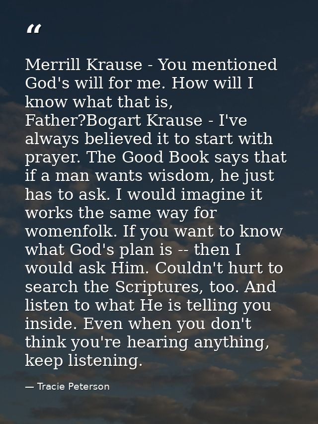 Merrill Krause - You mentioned God's will for me. How will I know what that is, Father?Bogart Krause - I've always belie — Tracie Peterson