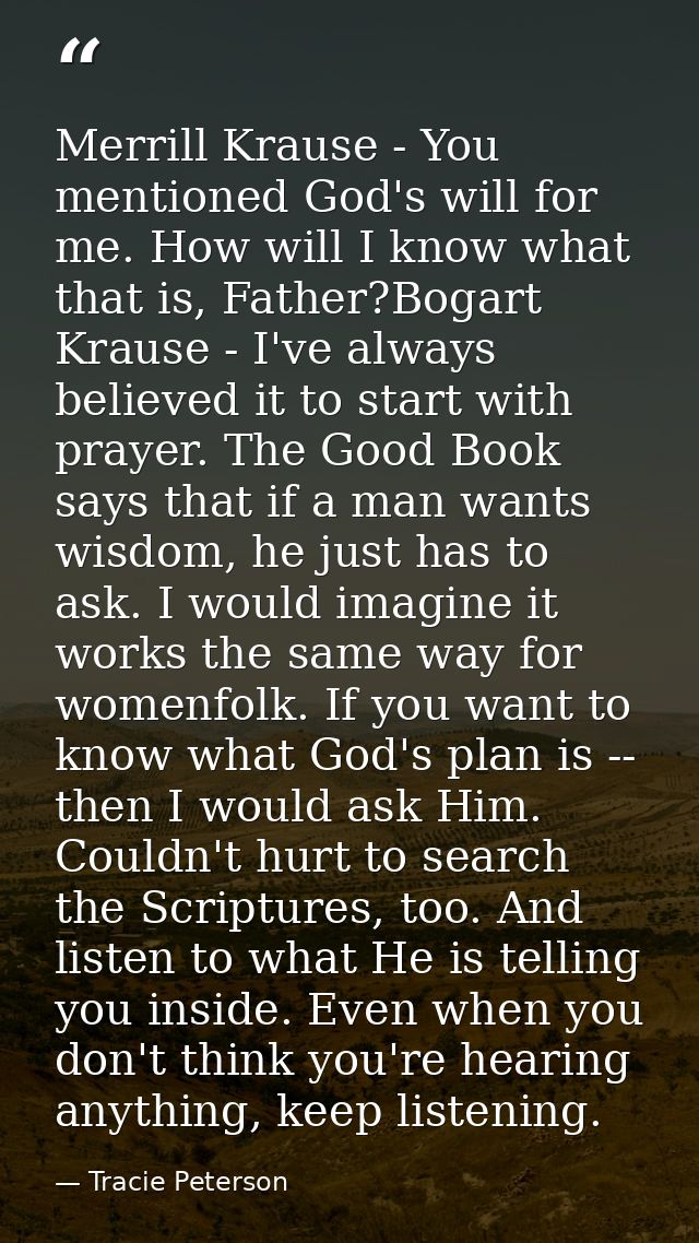 Merrill Krause - You mentioned God's will for me. How will I know what that is, Father?Bogart Krause - I've always belie — Tracie Peterson