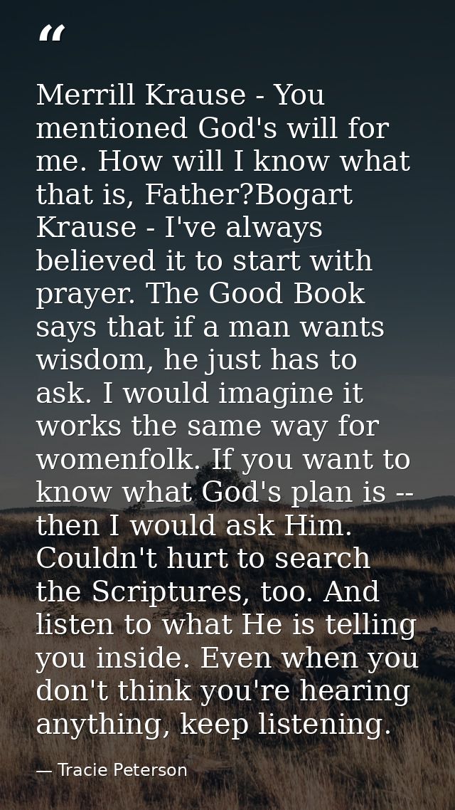 Merrill Krause - You mentioned God's will for me. How will I know what that is, Father?Bogart Krause - I've always belie — Tracie Peterson