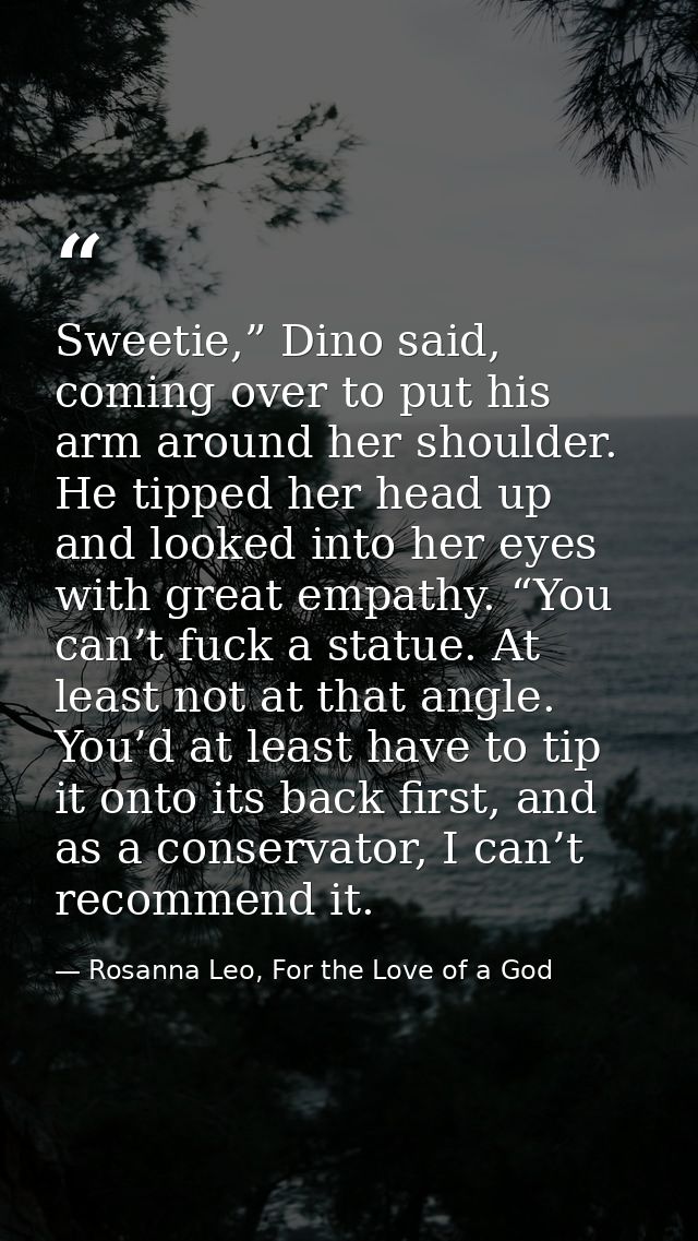 Sweetie,” Dino said, coming over to put his arm around her shoulder. He tipped her head up and looked into her eyes with — Rosanna Leo, For the Love of a God