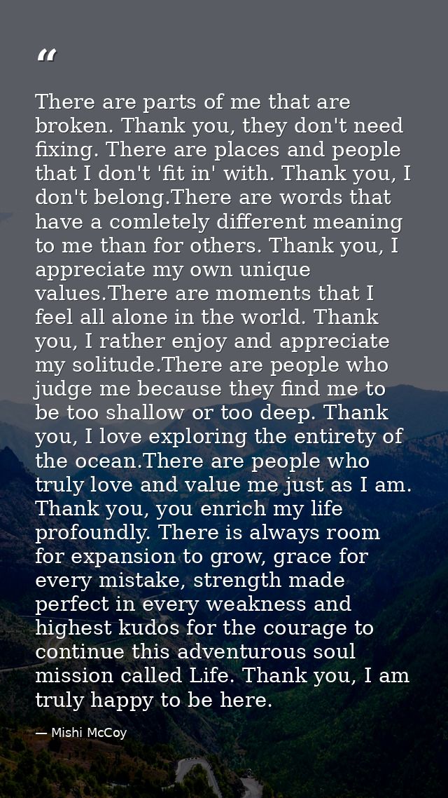 There are parts of me that are broken. Thank you, they don't need fixing. There are places and people that I don't 'fit  — Mishi McCoy