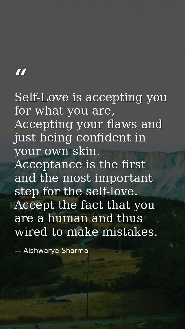 Self-Love is accepting you for what you are, Accepting your flaws and just being confident in your own skin. Acceptance  — Aishwarya Sharma