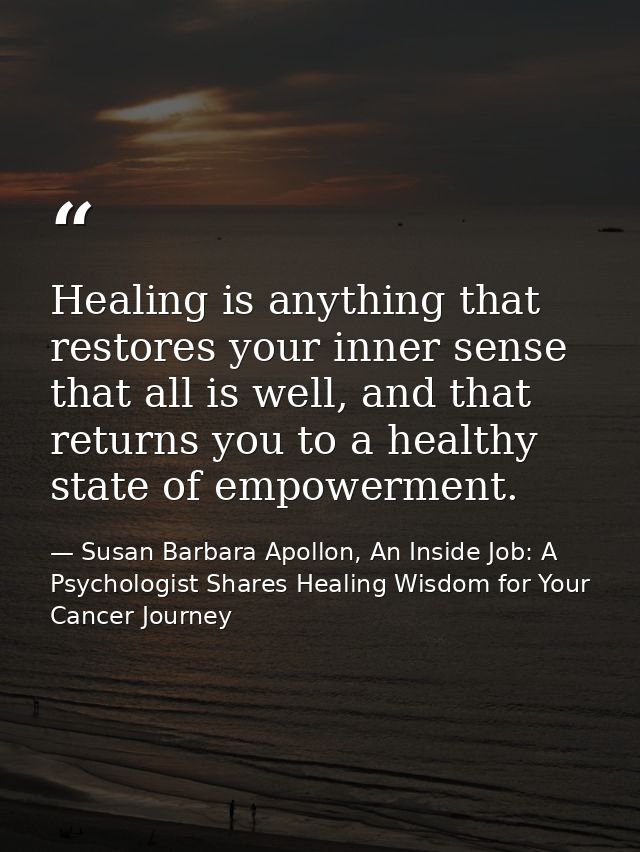 Healing is anything that restores your inner sense that all is well, and that returns you to a healthy state of empowerm — Susan Barbara Apollon, An Inside Job: A Psychologist Shares Healing Wisdom for Your Cancer Journey