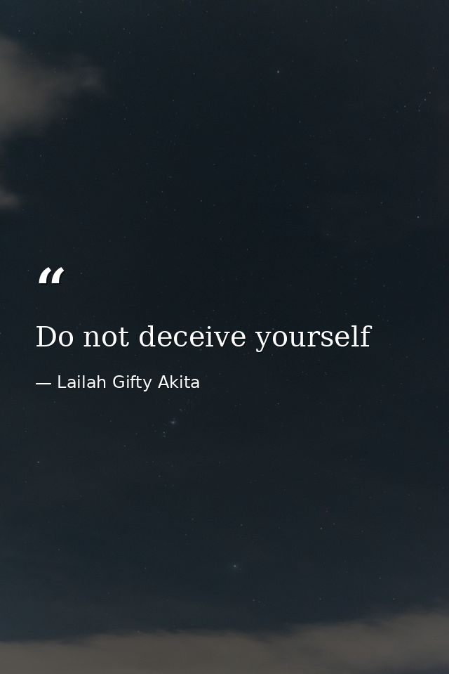Do not deceive yourself — Lailah Gifty Akita