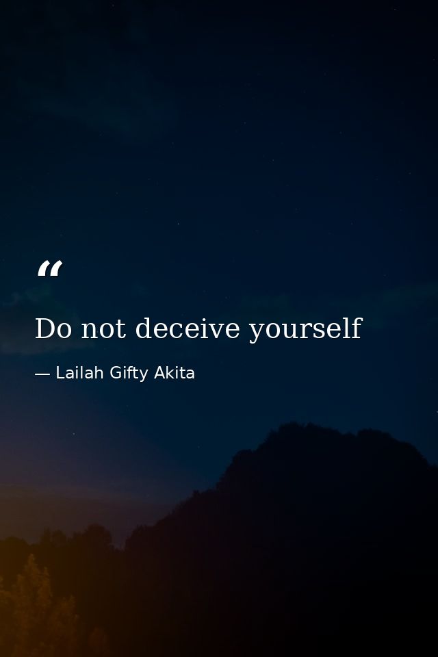 Do not deceive yourself — Lailah Gifty Akita