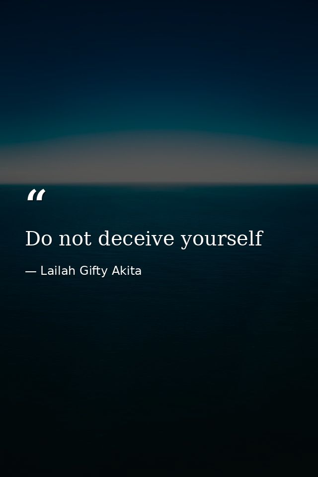 Do not deceive yourself — Lailah Gifty Akita