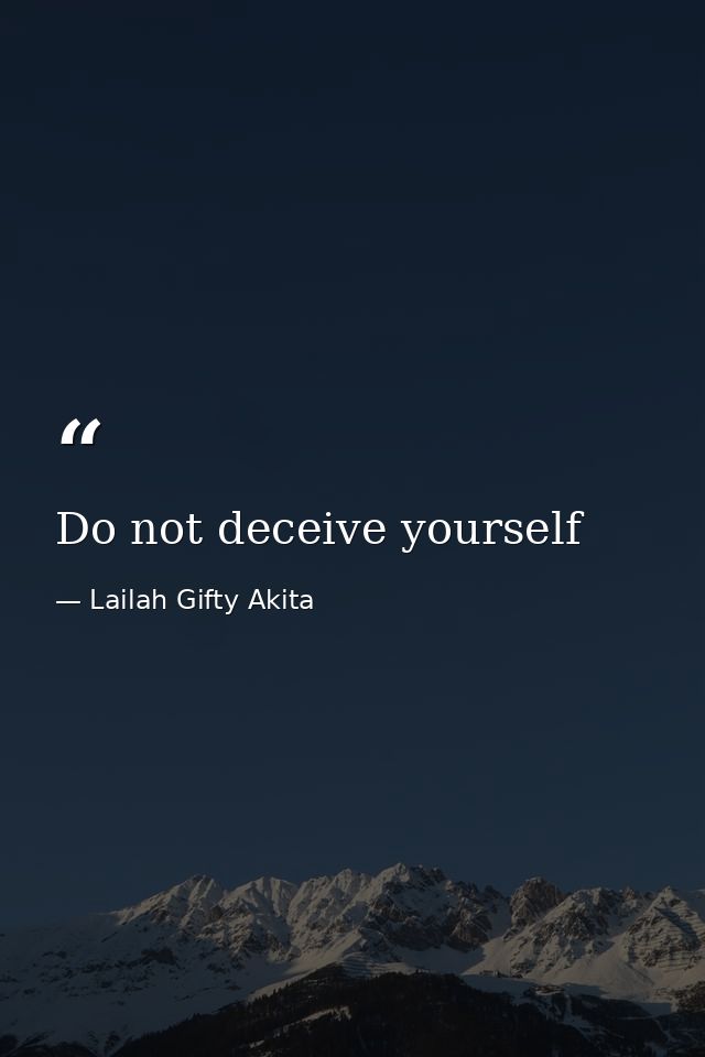 Do not deceive yourself — Lailah Gifty Akita