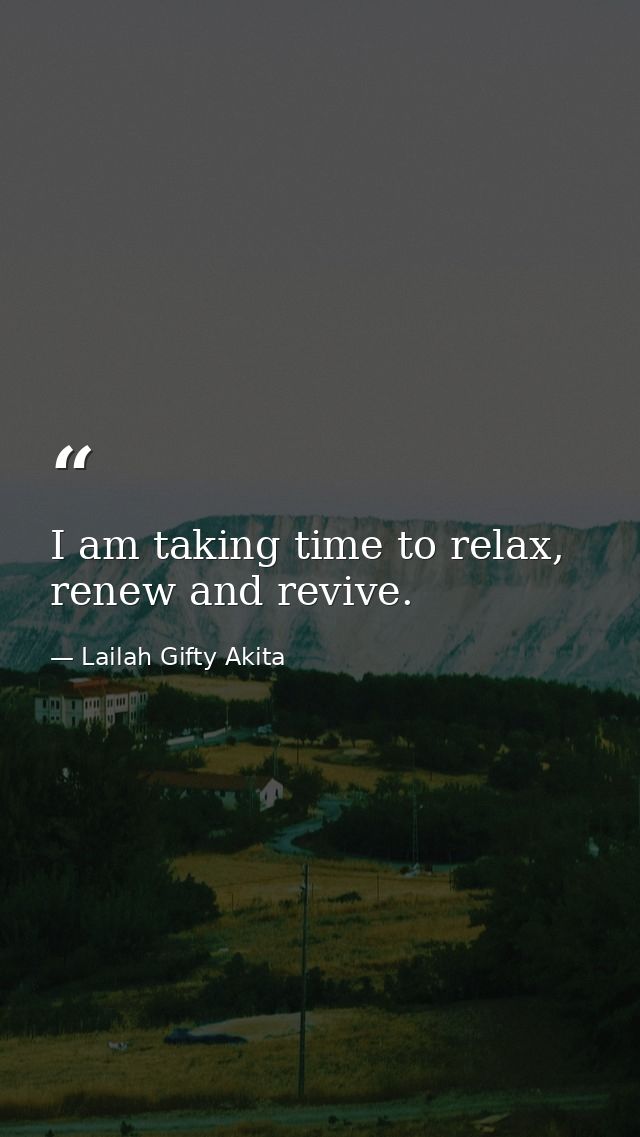 I am taking time to relax, renew and revive. — Lailah Gifty Akita