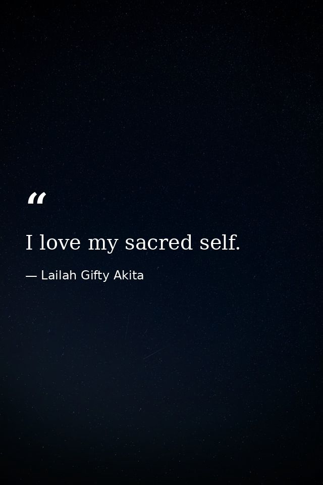 I love my sacred self. — Lailah Gifty Akita