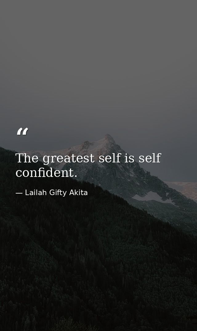 The greatest self is self confident. — Lailah Gifty Akita
