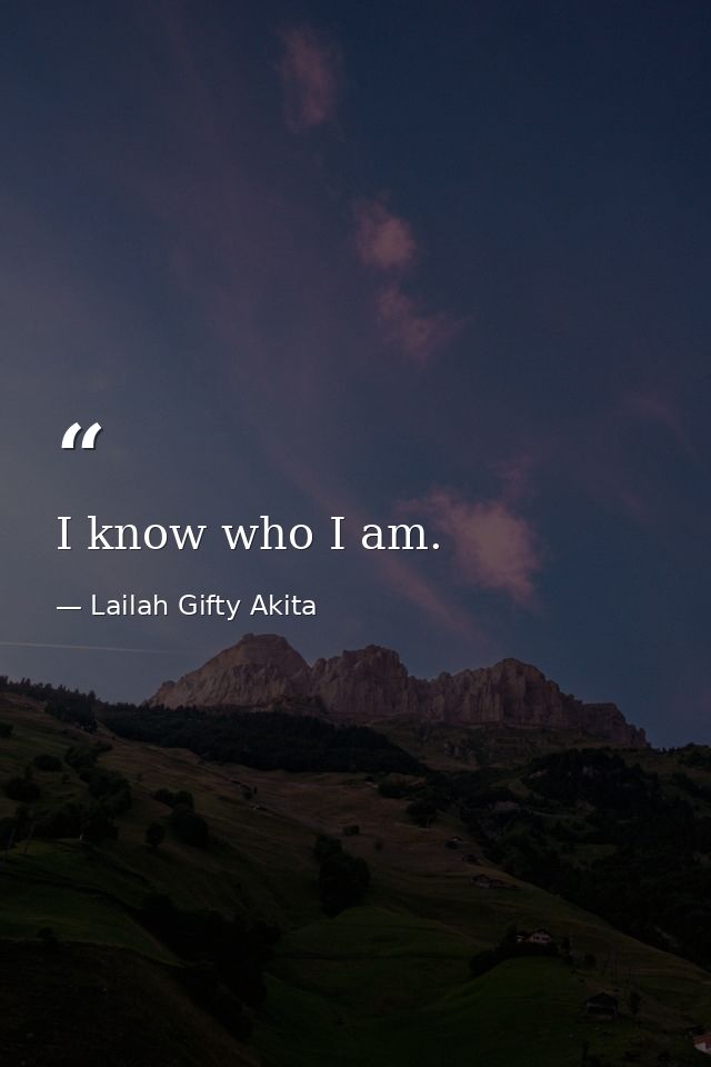 I know who I am. — Lailah Gifty Akita