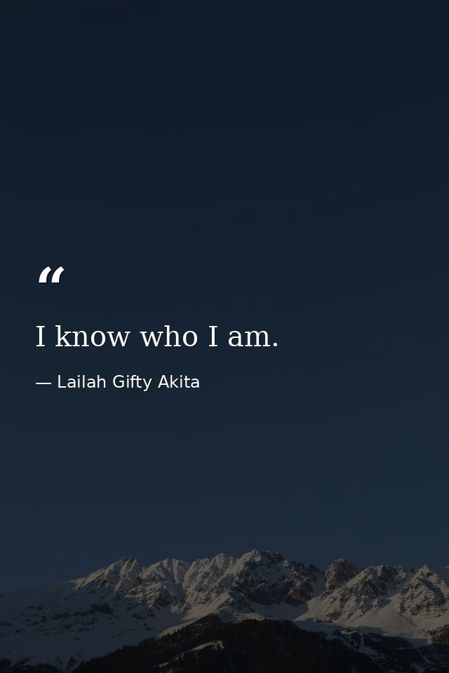 I know who I am. — Lailah Gifty Akita