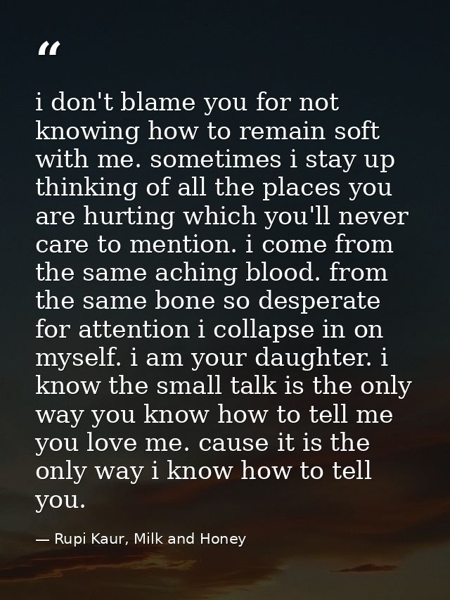 i don't blame you for not knowing how to remain soft with me. sometimes i stay up thinking of all the places you are hur — Rupi Kaur, Milk and Honey