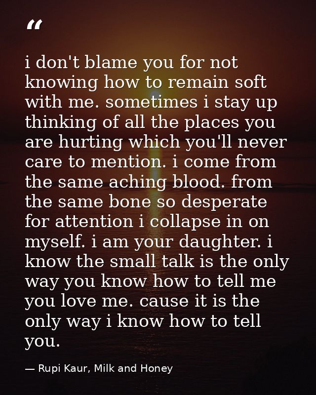 i don't blame you for not knowing how to remain soft with me. sometimes i stay up thinking of all the places you are hur — Rupi Kaur, Milk and Honey