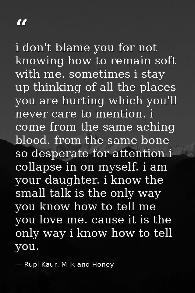 i don't blame you for not knowing how to remain soft with me. sometimes i stay up thinking of all the places you are hur — Rupi Kaur, Milk and Honey