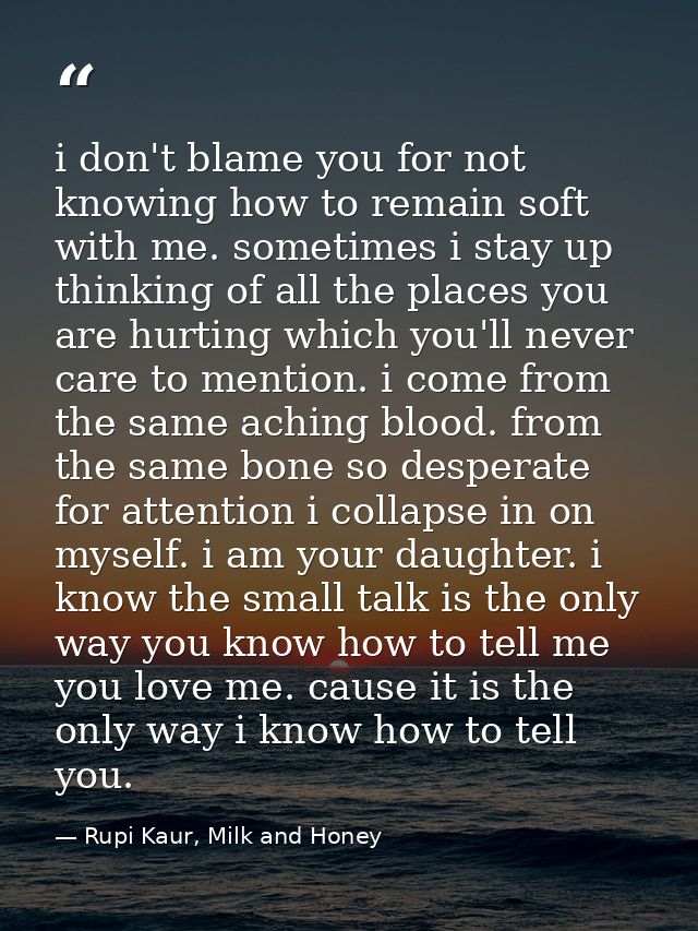 i don't blame you for not knowing how to remain soft with me. sometimes i stay up thinking of all the places you are hur — Rupi Kaur, Milk and Honey