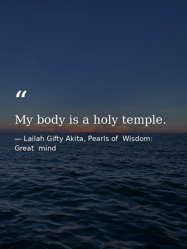 My body is a holy temple. — Lailah Gifty Akita, Pearls of  Wisdom: Great  mind