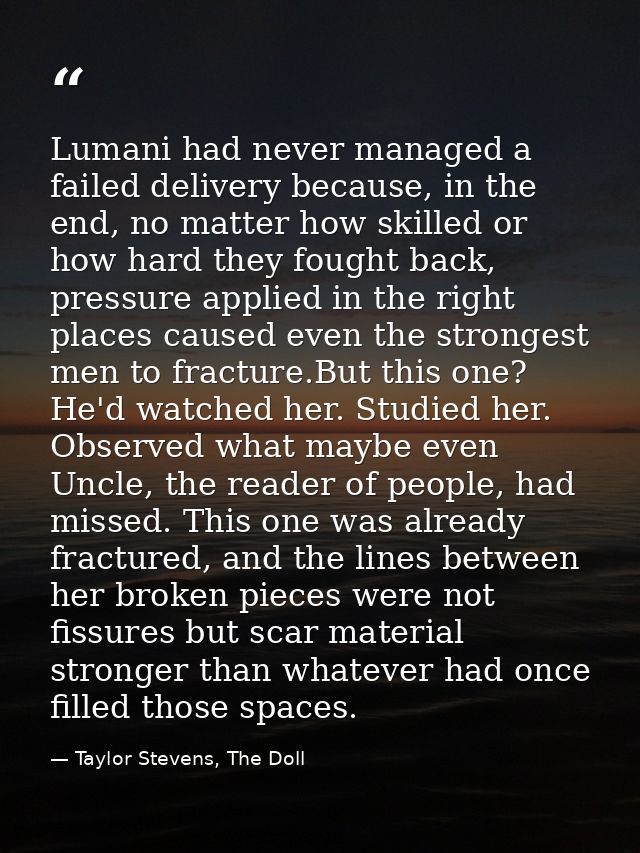 Lumani had never managed a failed delivery because, in the end, no matter how skilled or how hard they fought back, pres — Taylor Stevens, The Doll