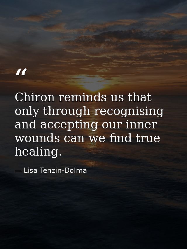 Chiron reminds us that only through recognising and accepting our inner wounds can we find true healing. — Lisa Tenzin-Dolma