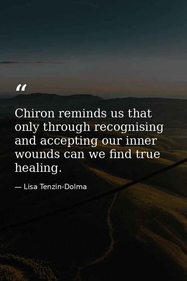 Chiron reminds us that only through recognising and accepting our inner wounds can we find true healing. — Lisa Tenzin-Dolma
