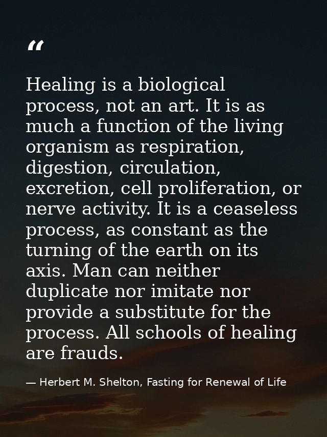 Healing is a biological process, not an art. It is as much a function of the living organism as respiration, digestion,  — Herbert M. Shelton, Fasting for Renewal of Life